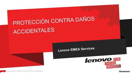 2012 LENOVO. RESERVADOS TODOS LOS DERECHOS. 1 PROTECCIÓN CONTRA DAÑOS ACCIDENTALES Lenovo EMEA Services.