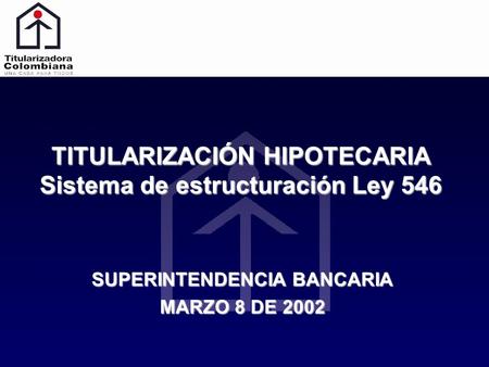 TITULARIZACIÓN HIPOTECARIA Sistema de estructuración Ley 546