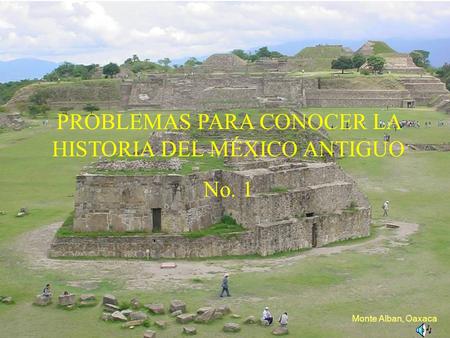 PROBLEMAS PARA CONOCER LA HISTORIA DEL MÉXICO ANTIGUO