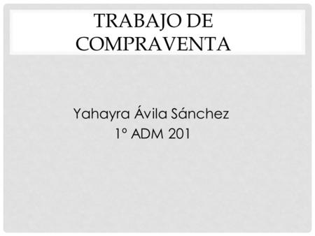 TRABAJO DE COMPRAVENTA Yahayra Ávila Sánchez 1º ADM 201.