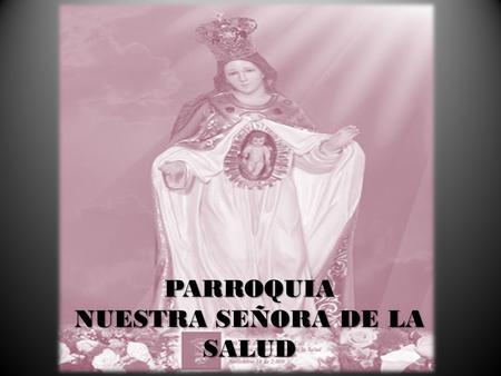 NUESTRA SEÑORA DE LA SALUD