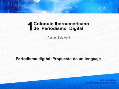Periodismo digital: Propuesta de un lenguaje Coloquio Iberoamericano Austin, 6 de Abril de Periodismo Digital 1.