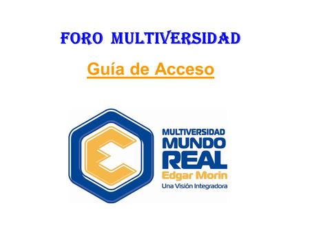 FORO MULTIVERSIDAD Guía de Acceso. DIRECCIÓN DE ACCESO  ategorias.htmlhttp://www.multiversidadreal.edu.mx/foro/c.