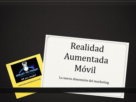 Realidad Aumentada Móvil La nueva dimensión del marketing.