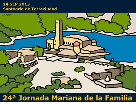 24ª Jornada Mariana de la Familia 14 SEP 2013 Santuario de Torreciudad.