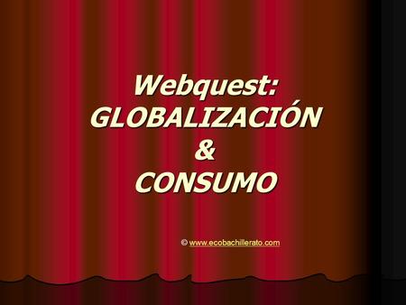 Webquest: GLOBALIZACIÓN & CONSUMO