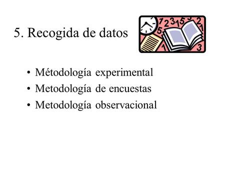 5. Recogida de datos Métodología experimental Metodología de encuestas