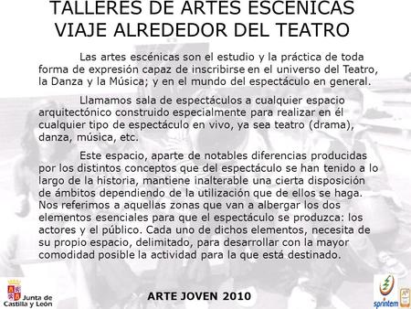 ARTE JOVEN 2010 TALLERES DE ARTES ESCÉNICAS VIAJE ALREDEDOR DEL TEATRO Las artes escénicas son el estudio y la práctica de toda forma de expresión capaz.