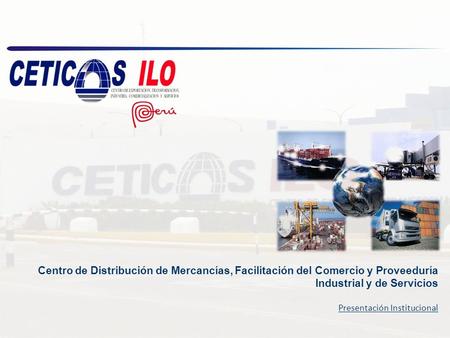 Centro de Distribución de Mercancías, Facilitación del Comercio y Proveeduría Industrial y de Servicios Presentación Institucional.