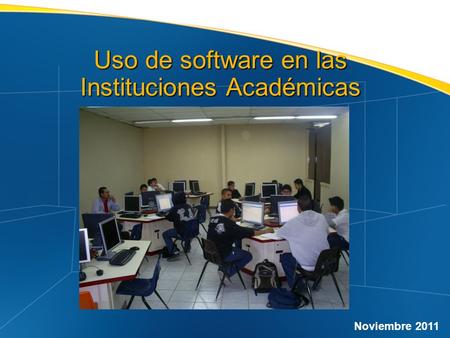Uso de software en las Instituciones Académicas Noviembre 2011.