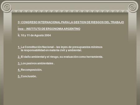 5° CONGRESO INTERNACIONAL PARA LA GESTION DE RIESGOS DEL TRABAJO Inea – INSTITUTO DE ERGONOMIA ARGENTINO 9, 10 y 11 de Agosto 2004 1. La Constitución Nacional.