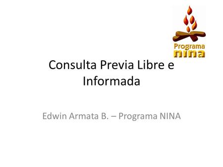 Consulta Previa Libre e Informada Edwin Armata B. – Programa NINA.