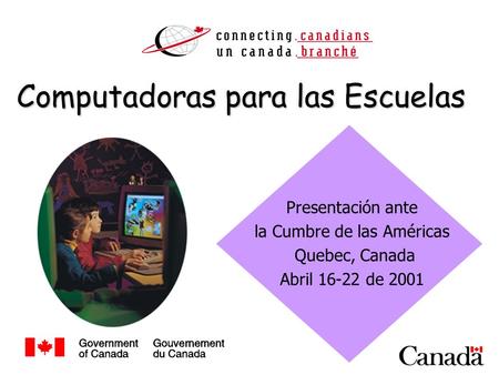 Presentación ante la Cumbre de las Américas Quebec, Canada Abril 16-22 de 2001 Computadoras para las Escuelas.