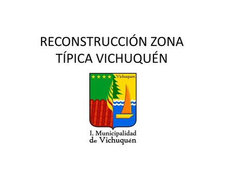 RECONSTRUCCIÓN ZONA TÍPICA VICHUQUÉN
