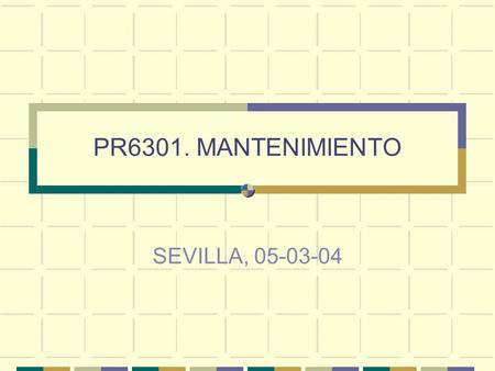 PR6301. MANTENIMIENTO SEVILLA, 05-03-04.