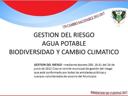 GESTION DEL RIESGO : mediante decreto 200. 16.41 del 24 de junio de 2012 Creo el comité municipal de gestión del riesgo que está conformado por todas las.
