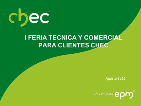 I FERIA TECNICA Y COMERCIAL PARA CLIENTES CHEC Agosto 2011.