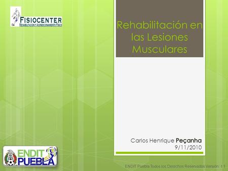 Rehabilitación en las Lesiones Musculares ENDIT Puebla Todos los Derechos Reservados Versión: 1.1.