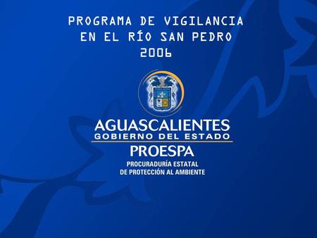 PROGRAMA DE VIGILANCIA EN EL RÍO SAN PEDRO 2006. Río San Pedro Objetivo 2006: Prevenir y detener la contaminación mediante operativos en las áreas de.