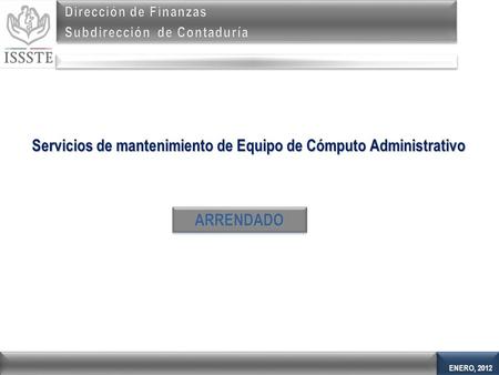 ENERO, 2012 Servicios de mantenimiento de Equipo de Cómputo Administrativo ARRENDADOARRENDADO.