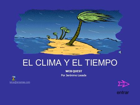 EL CLIMA Y EL TIEMPO WEB QUEST Por Jerónimo Losada entrar.