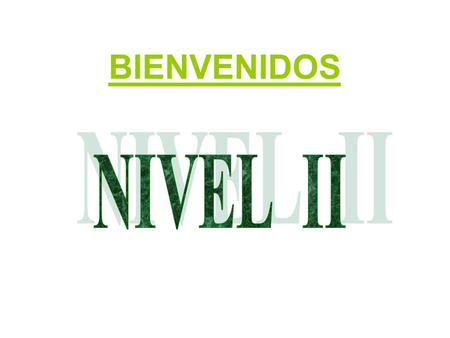 BIENVENIDOS NIVEL II.