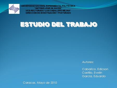 ESTUDIO DEL TRABAJO Autores: Cabarico, Edicson Castillo, Evelin