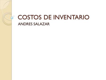 COSTOS DE INVENTARIO ANDRES SALAZAR.
