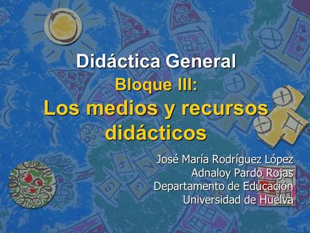 Didáctica General Bloque III: Los medios y recursos didácticos