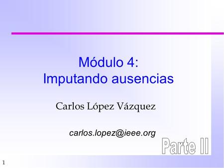 1 Módulo 4: Imputando ausencias Carlos López Vázquez