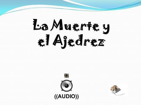 La Muerte y el Ajedrez ((AUDIO)).