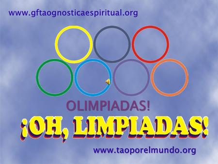 Www.gftaognosticaespiritual.org OLIMPIADAS! www.taoporelmundo.org.