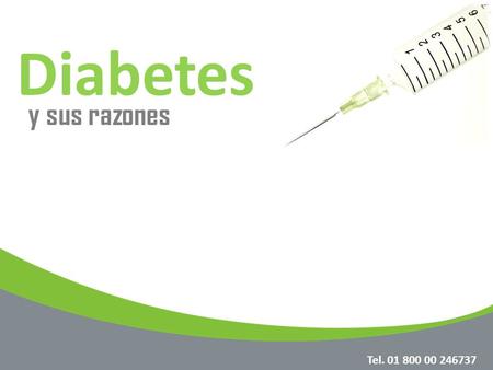 Diabetes y sus razones Tel. 01 800 00 246737.