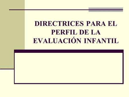 DIRECTRICES PARA EL PERFIL DE LA EVALUACIÓN INFANTIL