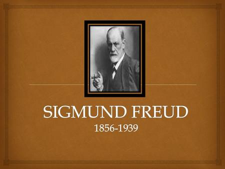 SIGMUND FREUD 1856-1939.