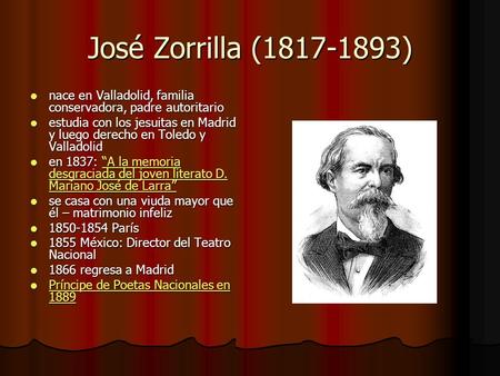 José Zorrilla (1817-1893) nace en Valladolid, familia conservadora, padre autoritario estudia con los jesuitas en Madrid y luego derecho en Toledo y Valladolid.