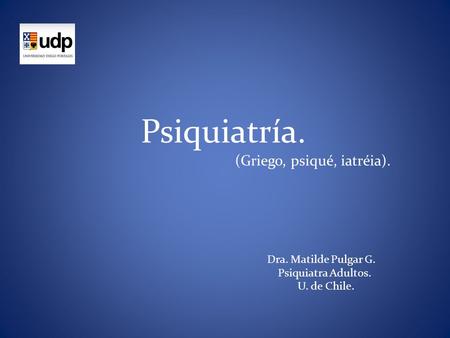Dra. Matilde Pulgar G. Psiquiatra Adultos. U. de Chile.