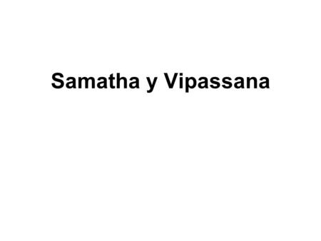 Samatha y Vipassana.