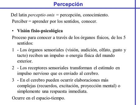 Del latin perceptio onis = percepción, conocimiento.