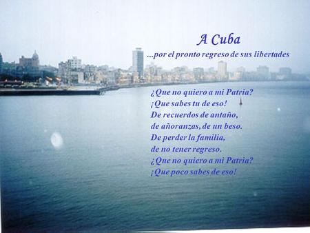 A Cuba ...por el pronto regreso de sus libertades