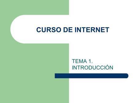 CURSO DE INTERNET TEMA 1. INTRODUCCIÓN.