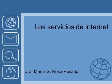Los servicios de internet Dra. María G. Rosa-Rosario.