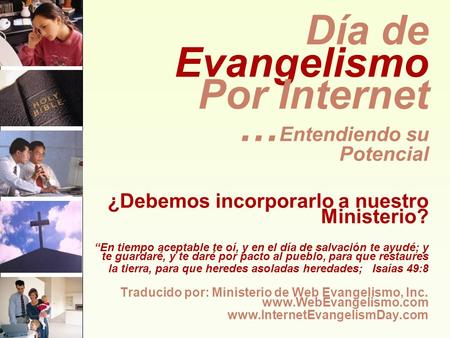 Día de Evangelismo Por Internet …Entendiendo su Potencial ¿Debemos incorporarlo a nuestro Ministerio? “En tiempo aceptable te oí, y en.