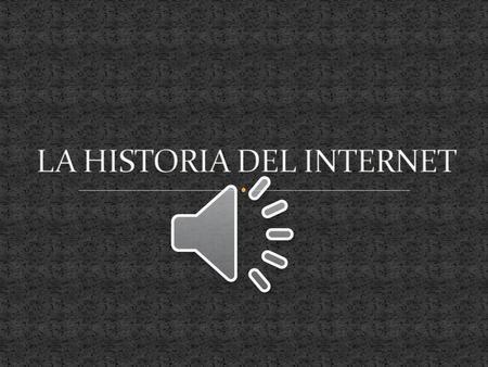 LA HISTORIA DEL INTERNET