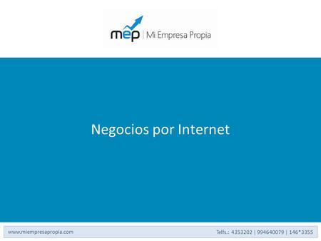 Negocios por Internet www.miempresapropia.com Telfs.: 4353202 | 994640079 | 146*3355.