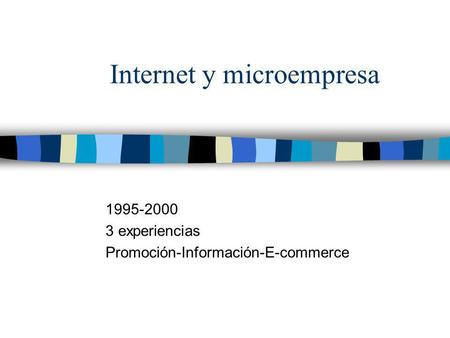 Internet y microempresa 1995-2000 3 experiencias Promoción-Información-E-commerce.