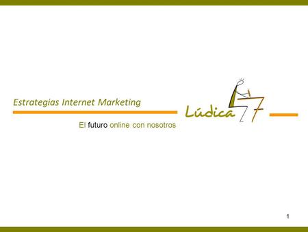 1 Estrategias Internet Marketing El futuro online con nosotros.