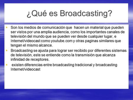 ¿Qué es Broadcasting? Son los medios de comunicación que hacen un material que pueden ser vistos por una amplia audiencia, como los importantes canales.