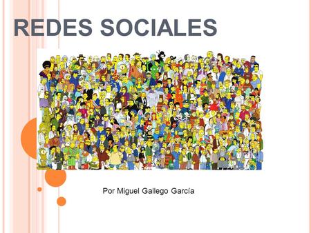 REDES SOCIALES Por Miguel Gallego García.