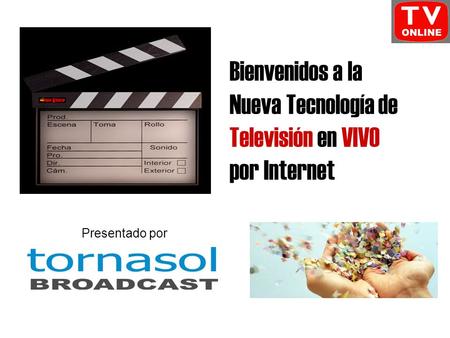 Bienvenidos a la Nueva Tecnología de Televisión en VIVO por Internet Presentado por.